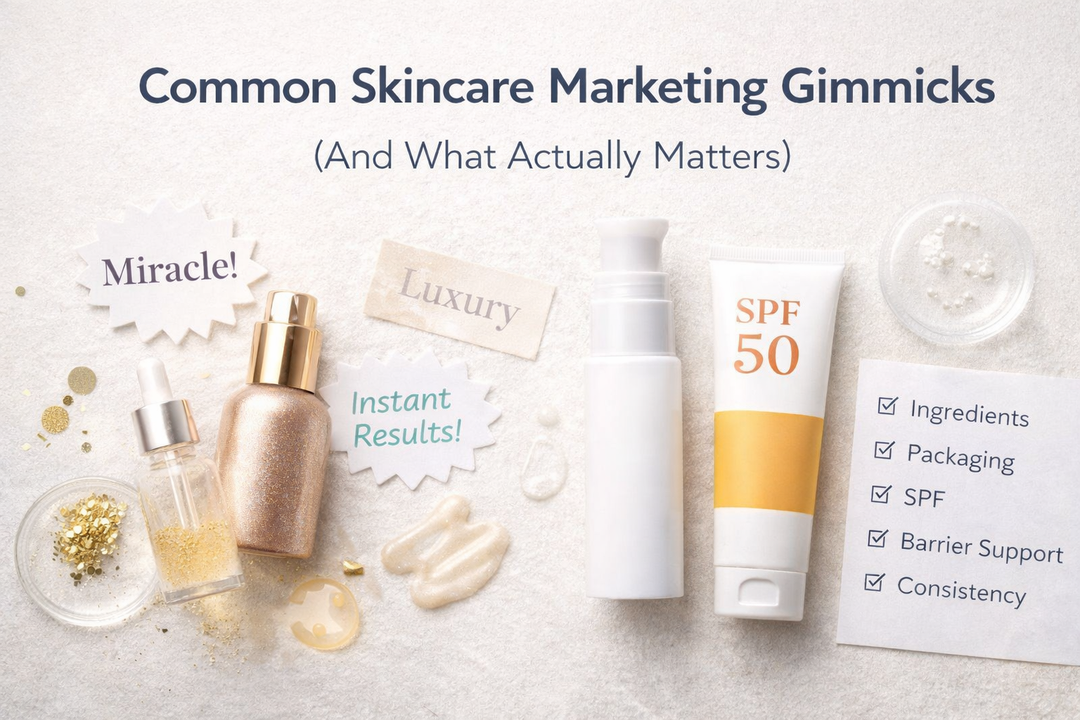 Common Skincare Marketing Gimmicks (And What Actually Matters)