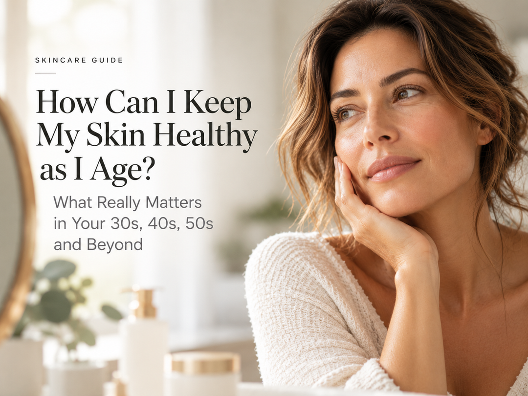 How to Keep Skin Healthy as You Age: Your 30s, 40s, 50s & Beyond