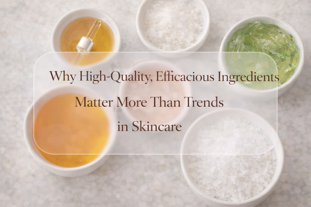 Why High-Quality, Efficacious Ingredients Matter More Than Trends in Skincare