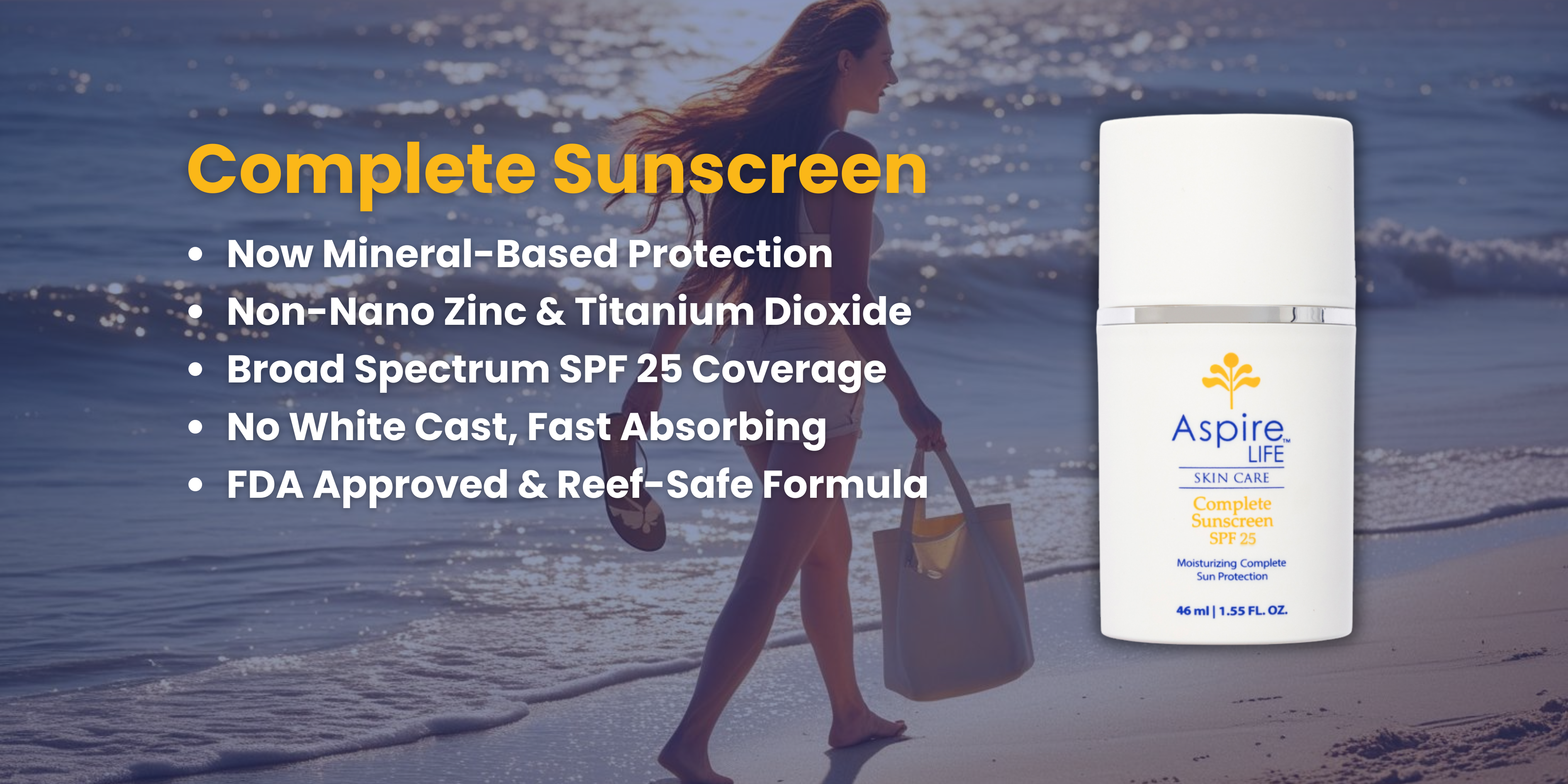 Complete Sunscreen SPF 25 is back in stock desktop banner which is mineral based, non nano zinc and titanium dioxide, fda approced and reef-safe skincare formula